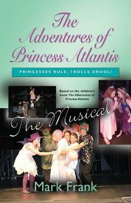 The Adventures Of Princess Atlantis, The Musical - Mark Frank - cover