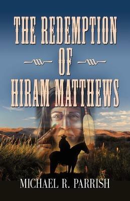 The Redemption of Hiram Matthews - Michael R. Parrish - cover