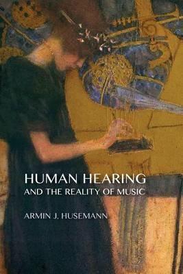 Human Hearing and the Reality of Music - Armin J. Husemann - cover