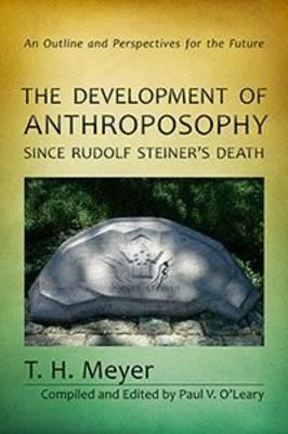 The Development of Anthroposophy Since Rudolf Steiner's Death: An Outline and Perspectives for the Future - T. H. Meyer - cover