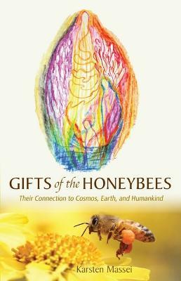 Gifts of the Honeybees: Their Connection to Cosmos, Earth, and Humankind - Karsten Massei - cover