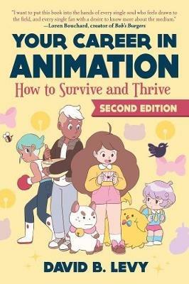 Your Career in Animation (2nd Edition): How to Survive and Thrive - David B. Levy - cover