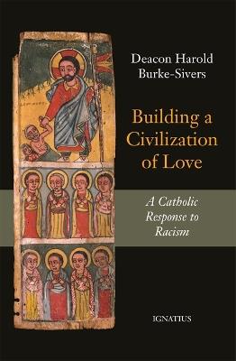 Building a Civilization of Love: A Catholic Response to Racism - Harold Burke-Sivers - cover