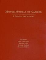 Mouse Models of Cancer: A Laboratory Manual