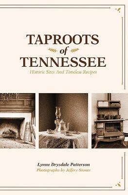 Taproots of Tennessee: Historic Sites and Timeless Recipes - Lynne Drysdale Patterson - cover