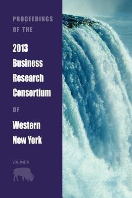 Proceedings of the 2013 Business Research Consortium Conference Volume 2 - cover