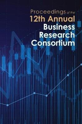 Proceedings of the 12th Annual Business Research Consortium - cover