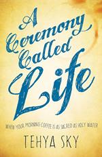 A Ceremony Called Life