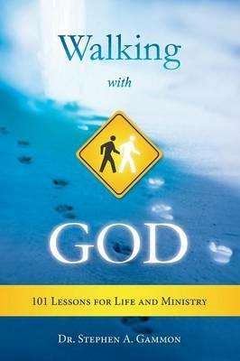 Walking with God: 101 Lessons for Life and Ministry - Stephen a Gammon - cover