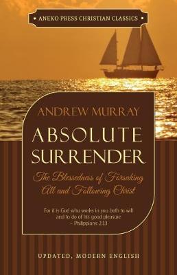 Absolute Surrender: The Blessedness of Forsaking All and Following Christ - Andrew Murray - cover