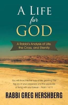 A Life for God: A Rabbi's Analysis of Life, the Cross, and Eternity - Rabbi Greg Hershberg - cover