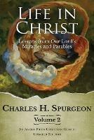 Life in Christ Vol 2: Lessons from Our Lord's Miracles and Parables