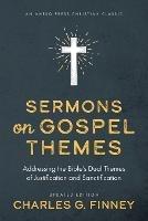 Sermons on Gospel Themes: Addressing the Bible's Dual Themes of Justification and Sanctification