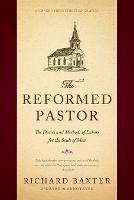The Reformed Pastor: The Duties and Methods of Labors for the Souls of Men [Updated and Annotated] - Richard Baxter - cover