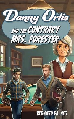 Danny Orlis and the Contrary Mrs. Forester - Bernard Palmer - cover