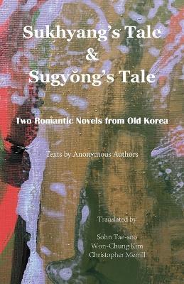 Sukhyang's Tale & Sugyong's Tale: Two Romantic Novels from Old Korea - Anonymous Authors - cover