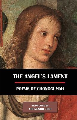 The Angel's Lament: Poems of Chonggi Mah - Chonggi Mah - cover