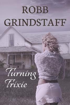 Turning Trixie: Winning the Lottery Often Comes at a Cost - Robb Grindstaff - cover