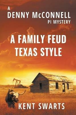 A Family Feud Texas Style: A Private Detective Murder Mystery - Kent Swarts - cover