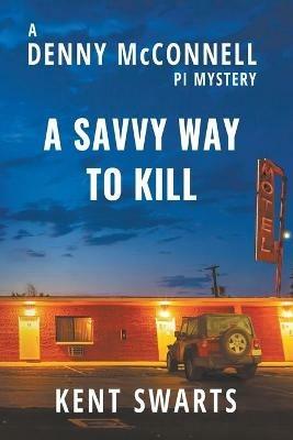 A Savvy Way to Kill: A Private Detective Murder Mystery - Kent Swarts - cover
