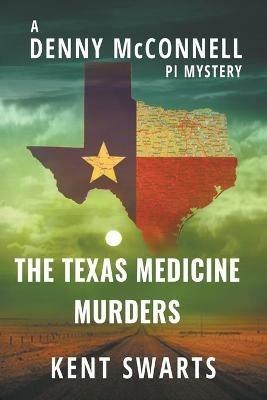 The Texas Medicine Murders: A Private Detective Murder Mystery - Kent Swarts - cover