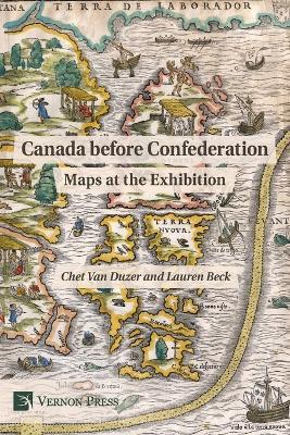 Canada before Confederation: Maps at the Exhibition - Chet van Duzer - cover