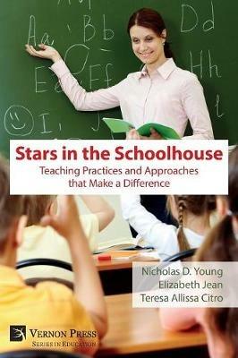 Stars in the Schoolhouse: Teaching Practices and Approaches that Make a Difference - Nicholas D. Young - cover