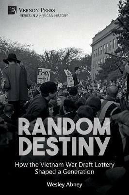 Random Destiny: How the Vietnam War Draft Lottery Shaped a Generation - Wesley Abney - cover