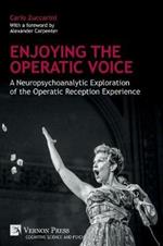 Enjoying the Operatic Voice: A Neuropsychoanalytic Exploration of the Operatic Reception Experience