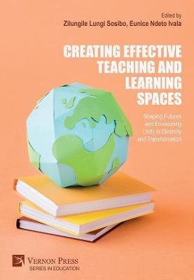 Creating Effective Teaching and Learning Spaces: Shaping Futures and Envisioning Unity in Diversity and Transformation - cover