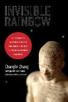 Invisible Rainbow: A Physicist's Introduction to the Science behind Classical Chinese Medicine - Changlin Zhang,Jonathan Heaney - cover