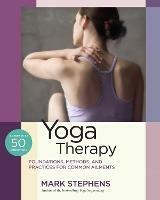 Yoga Therapy: Practices for Common Ailments - Mark Stephens - cover