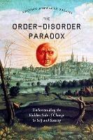 The Order-Disorder Paradox: Understanding the Hidden Side of Change in Self and Society - Nathan Schwartz-Salant - cover