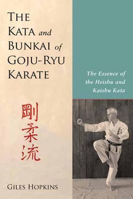 Kata and Bunkai of Goju-Ryu Karate: The Essence of the Heishu and Kaishu Kata - Giles Hopkins - cover