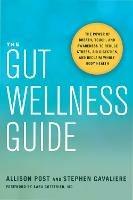 The Gut Wellness Guide: Reclaim Whole-Body Health - Allison Post,Stephen Cavaliere - cover