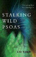 Stalking Wild Psoas: Embodying Your Core Intelligence