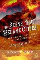 The Scene That Became Cities: What Burning Man Philosophy Can Teach Us about Building Better Communities - Caveat Magister - cover