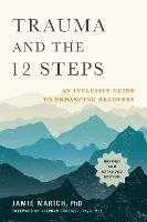 Trauma and the 12 Steps: An Inclusive Guide to Enhancing Recovery - Jamie Marich - cover