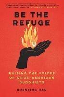 Be The Refuge: Raising the Voices of Asian American Buddhists