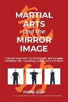 Martial Arts and the Mirror Image: Using Martial Arts and Qigong Principles to Reinvent Yourself and Achieve Success - Phillip Starr - cover