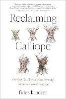 Reclaiming Calliope: Freeing the Female Voice through Undomesticated Singing - Fides Krucker - cover