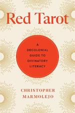 Red Tarot: A Decolonial Guide to Divinatory Literacy