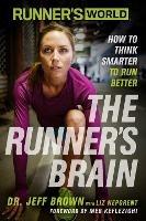 Runner's World The Runner's Brain: How to Think Smarter to Run Better - Jeff Brown,Liz Neporent,Editors of Runner's World Maga - cover