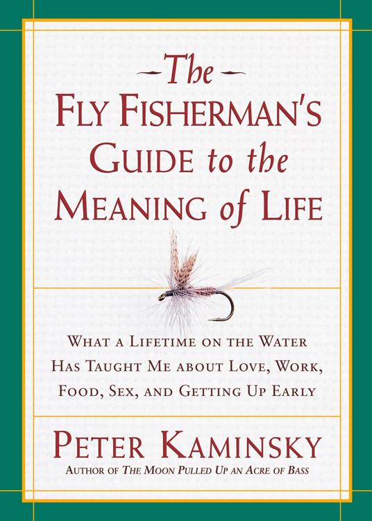 The Fly Fisherman's Guide to the Meaning of Life