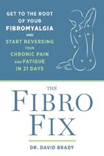 The Fibro Fix: Get to the Root of Your Fibromyalgia and Start Reversing Your Chronic Pain and Fatigue in 21 Days