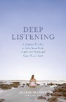 Deep Listening: A Healing Practice to Calm Your Body, Clear Your Mind, and Open Your Heart