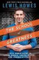 The School of Greatness: A Real-World Guide to Living Bigger, Loving Deeper, and Leaving a Legacy