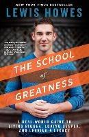 The School of Greatness: A Real-World Guide to Living Bigger, Loving Deeper, and Leaving a Legacy - Lewis Howes - cover