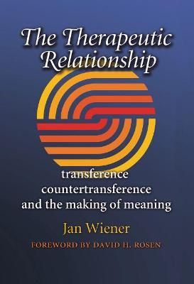 The Therapeutic Relationship: Transference, Countertransference, and the Making of Meaning - Jan Wiener - cover