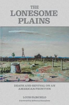 The Lonesome Plains: Death and Revival on an American Frontier - Louis Fairchild - cover